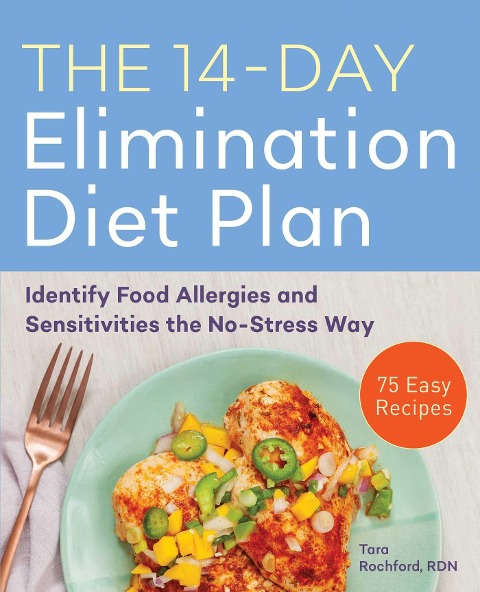 The 14-Day Elimination Diet Plan: Identify Food Allergies and Sensitivities the No-Stress Way
