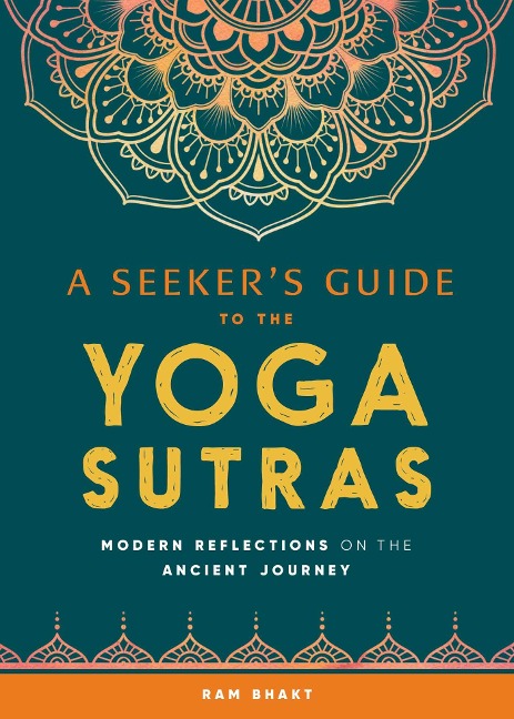 A Seekers Guide to the Yoga Sutras: Modern Reflections on the Ancient Journey