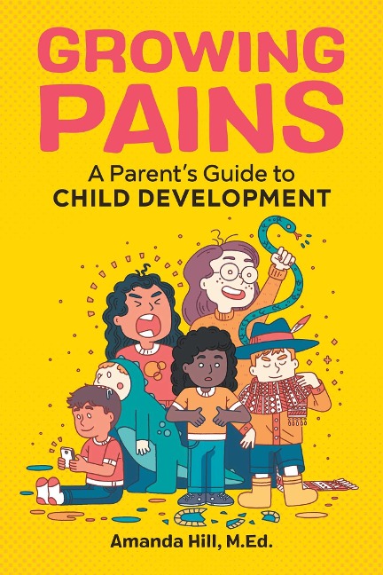 Growing Pains: A Parents Guide to Child Development