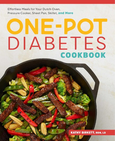 The One-Pot Diabetic Cookbook: Effortless Meals for Your Dutch Oven, Pressure Cooker, Sheet Pan, Skillet, and More