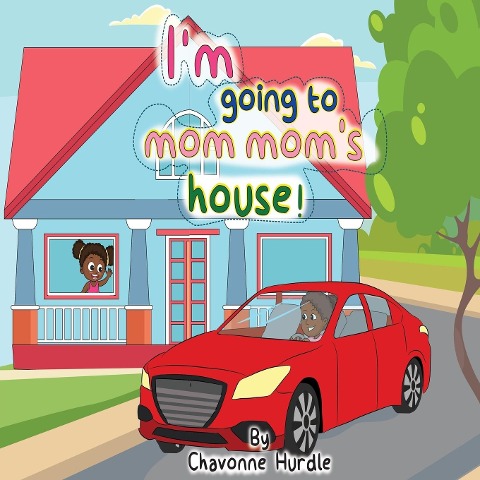 Im going to mom-moms house!
