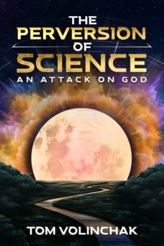 The Perversion of Science An Attack on God