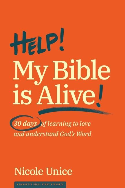 Help! My Bible Is Alive!: 30 Days of Learning to Love and Understand Gods Word