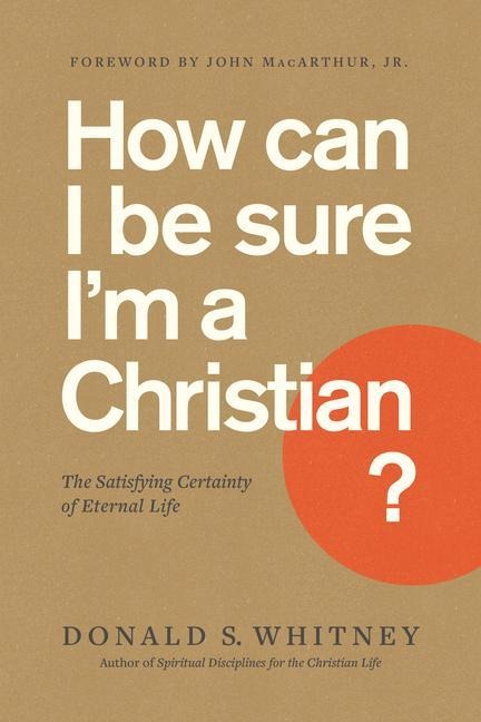 How Can I Be Sure Im a Christian?: The Satisfying Certainty of Eternal Life