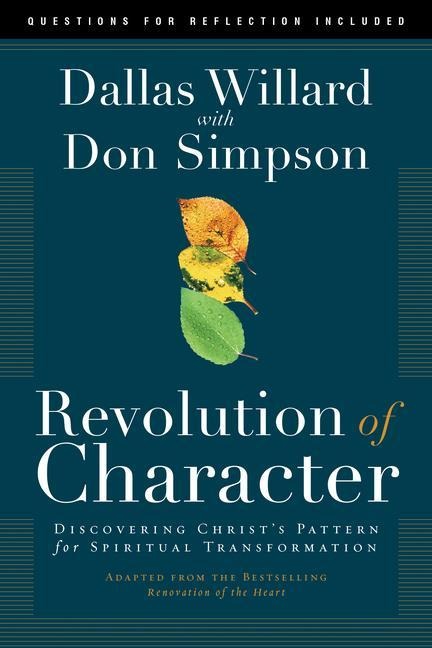Revolution of Character: Discovering Christs Pattern for Spiritual Transformation
