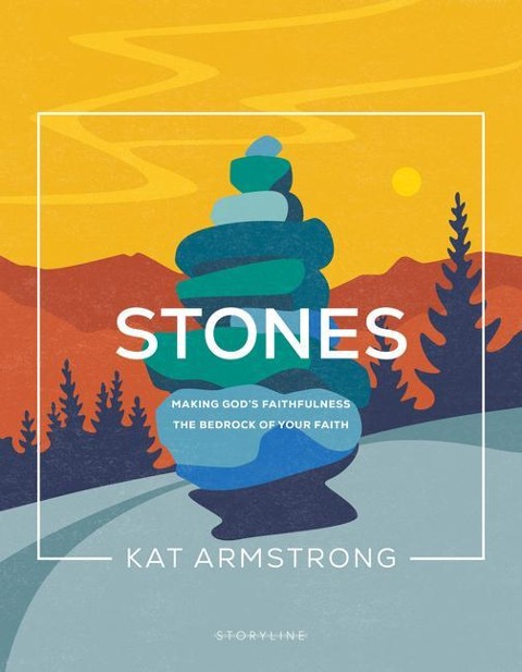 Stones: Making Gods Faithfulness the Bedrock of Your Faith