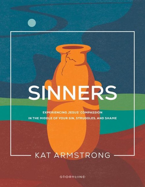 Sinners: Experiencing Jesus Compassion in the Middle of Your Sin, Struggles, and Shame