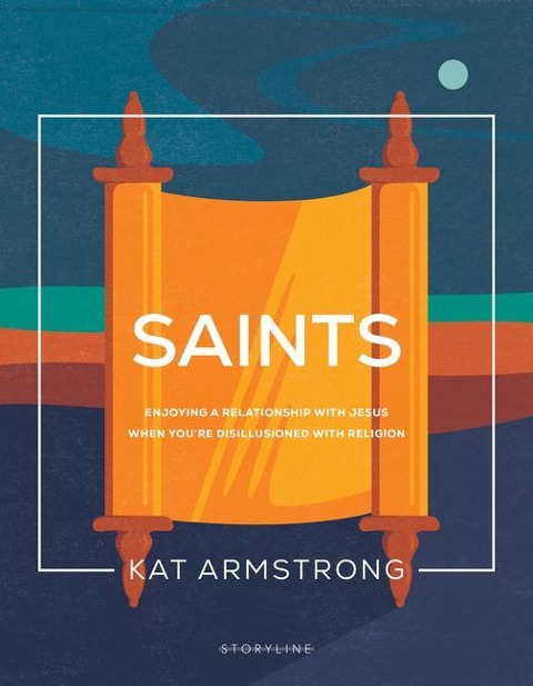 Saints: Enjoying a Relationship with Jesus When Youre Disillusioned with Religion