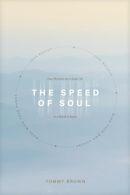 The Speed of Soul: Four Rhythms for a Quiet Life in a World of Noise