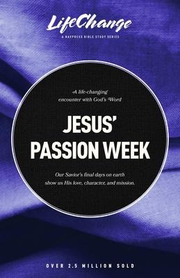 Jesus Passion Week: A Bible Study on Our Saviors Last Days and Ultimate Sacrifice