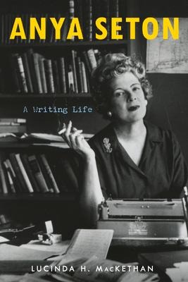 Anya Seton: A Writing Life