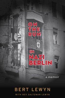 On the Run in Nazi Berlin: A Memoir