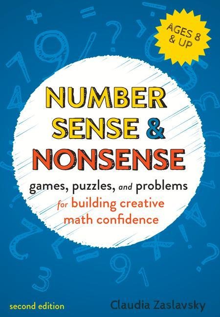 Number Sense and Nonsense: Games, Puzzles, and Problems for Building Creative Math Confidence