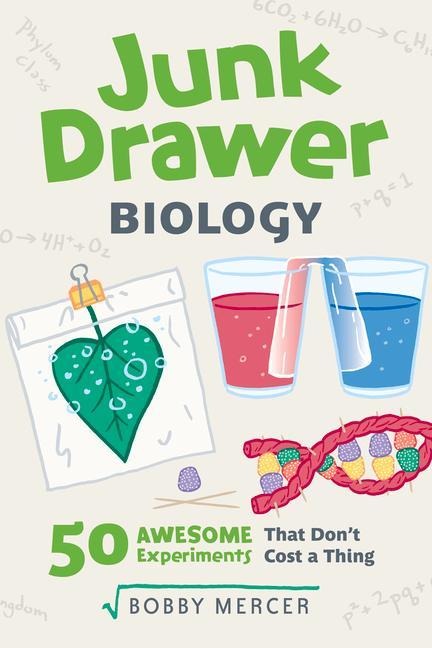 Junk Drawer Biology: 50 Awesome Experiments That Dont Cost a Thing Volume 6