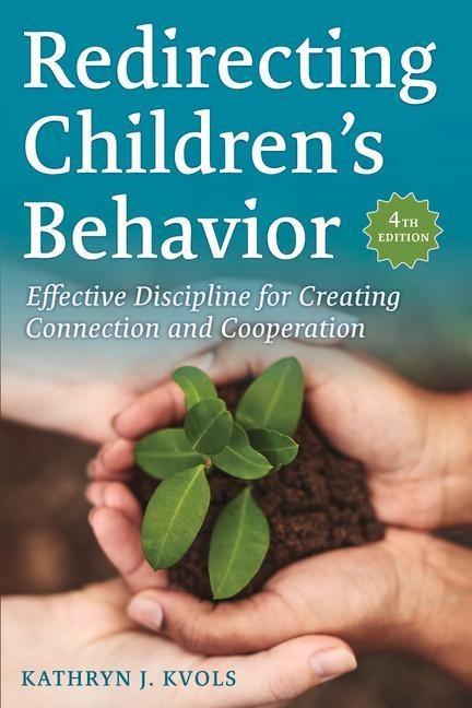 Redirecting Childrens Behavior: Effective Discipline for Creating Connection and Cooperation