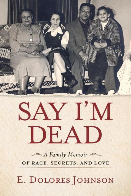 Say Im Dead: A Family Memoir of Race, Secrets, and Love