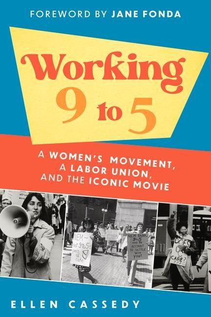Working 9 to 5: A Womens Movement, a Labor Union, and the Iconic Movie