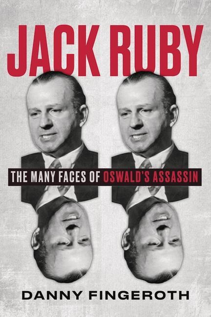 Jack Ruby: The Many Faces of Oswalds Assassin
