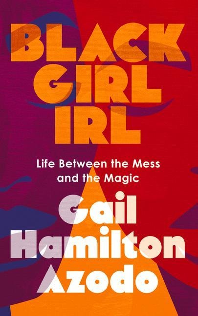 Black Girl Irl: Life Between the Mess and the Magic