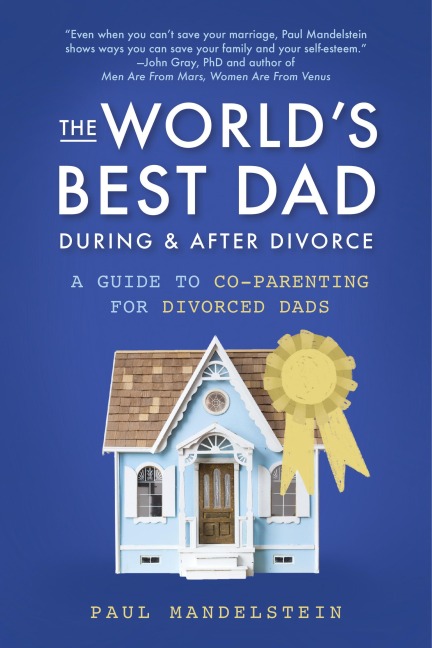 The Worlds Best Dad During and After Divorce: A Guide to Co-Parenting for Divorced Dads