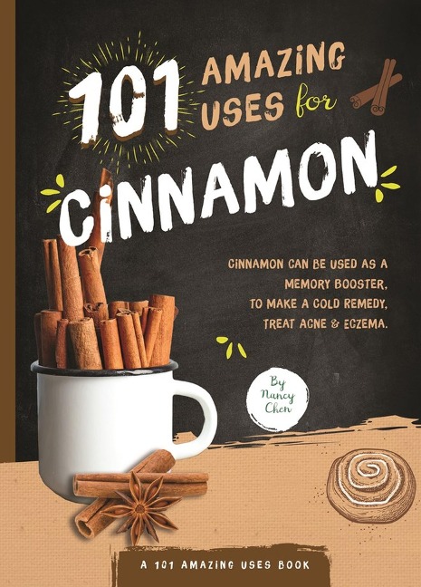 101 Amazing Uses for Cinnamon: Volume 8