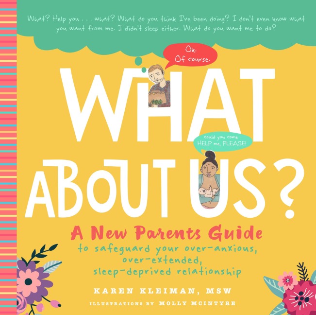What about Us?: A New Parents Guide to Safeguard Your Over-Anxious, Over-Extended, Sleep-Deprived Relationship