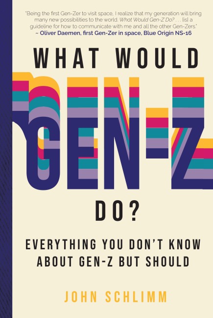 What Would Gen-Z Do?: Everything You Don't Know about Gen-Z But Should