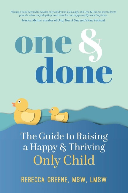 One and Done: The Guide to Raising a Happy and Thriving Only Child
