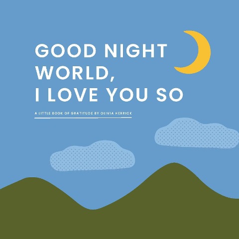 Good Night, WorldI Love You So: A Little Book of Gratitude