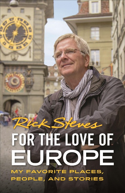 For the Love of Europe: My Favorite Places, People, and Stories