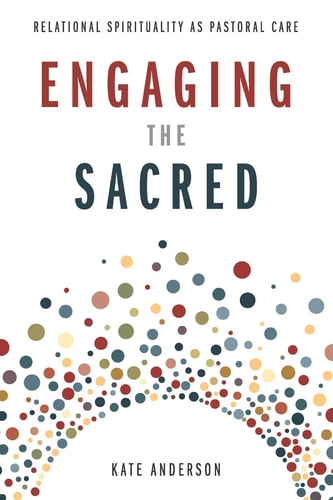 Engaging the Sacred Relational Spirituality as Pastoral Care