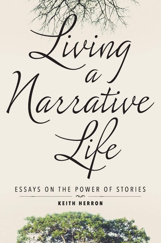 Living a Narrative Life Essays on the Power of Stories