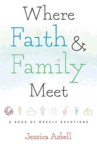Where Faith and Family Meet A Book of Weekly Devotions