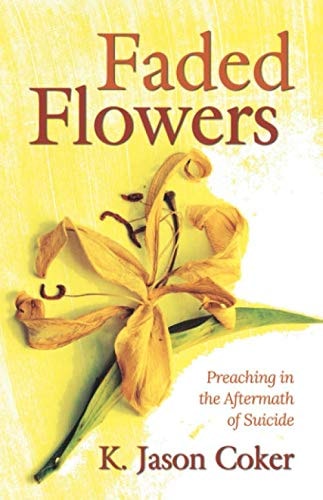 Faded Flowers Preaching in the Aftermath of Suicide