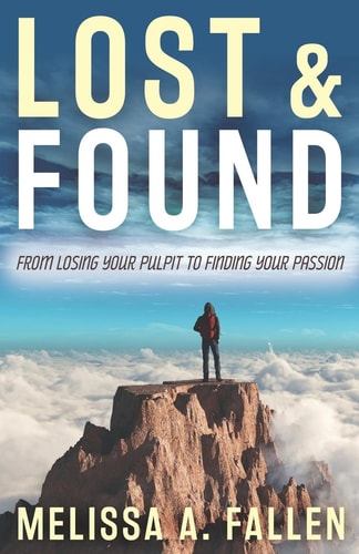 Lost & Found From Losing Your Pulpit to Finding Your Passion