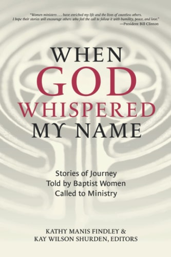 When God Whispered My Name Stories of Journey Told by Baptist Women Called to Ministry