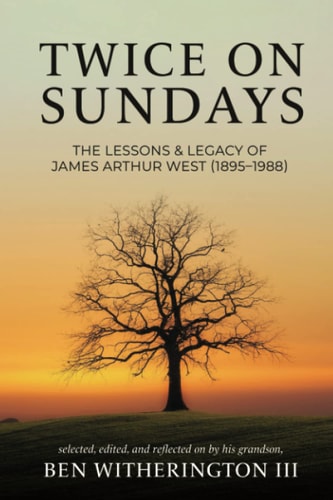 Twice on Sundays The Lessons & Legacy of James Arthur West (1895-1988)