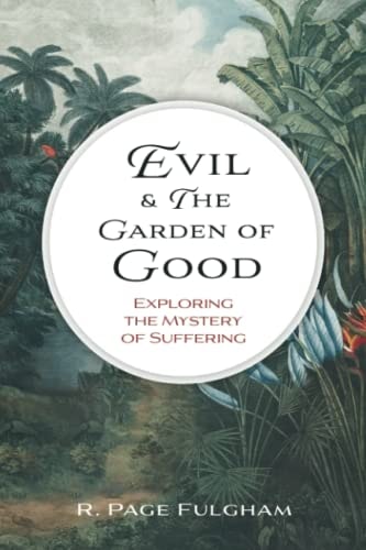 Evil and The Garden of Good Exploring the Mystery of Suffering