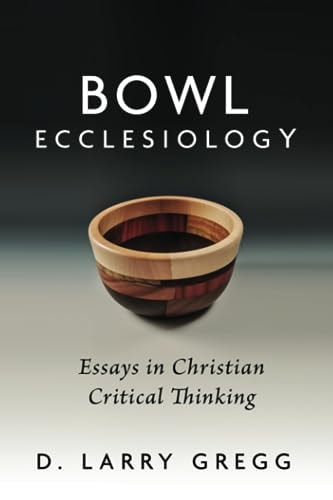 Bowl Ecclesiology Essays in Christian Critical Thinking