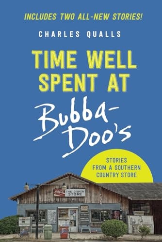 Time Well Spent at Bubba-Doo's Stories from a Southern Country Store