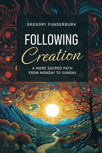 Following Creation A More Sacred Path from Monday to Sunday