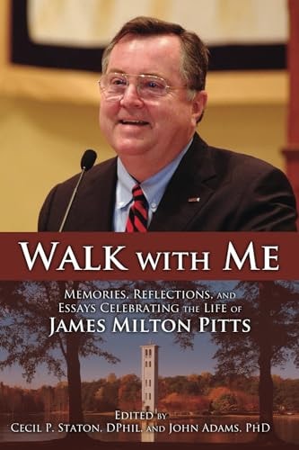 Walk with Me Memories, Reflections, and Essays Celebrating the Life of James Milton Pitts