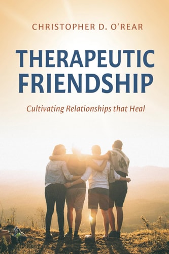 Therapeutic Friendship Cultivating Relationships that Heal