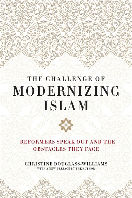 The Challenge of Modernizing Islam: Reformers Speak Out and the Obstacles They Face