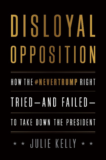 Disloyal Opposition: How the Nevertrump Right Tried--And Failed--To Take Down the President