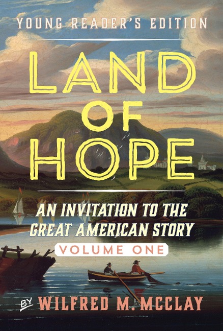 Land of Hope Young Reader's Edition: An Invitation to the Great American Story Volume 1
