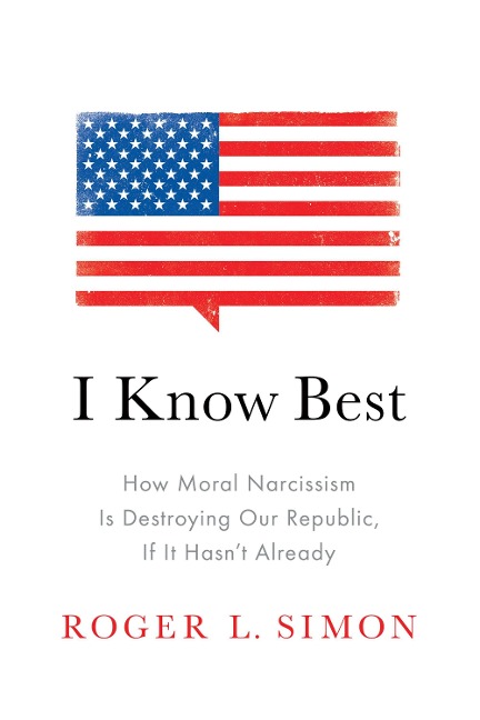 I Know Best: How Moral Narcissism Is Destroying Our Republic, If It Hasnt Already