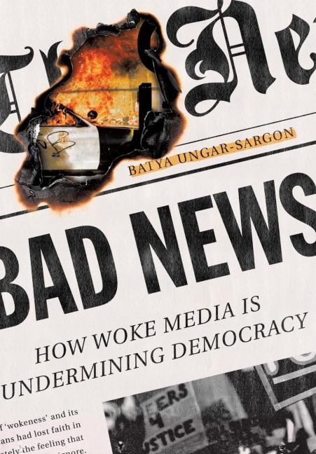 Bad News: How Woke Media Is Undermining Democracy