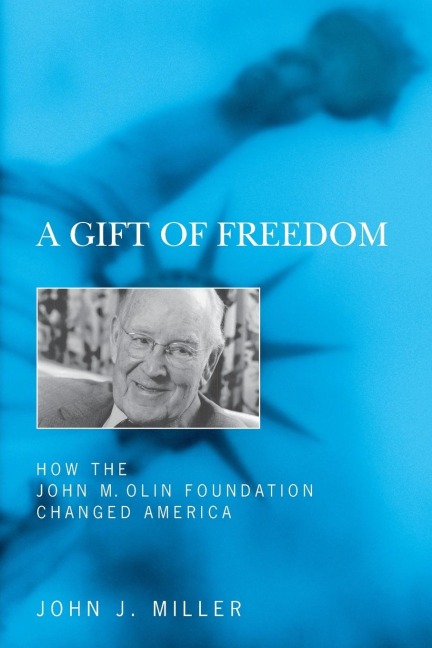 A Gift of Freedom: How the John M. Olin Foundation Changed America