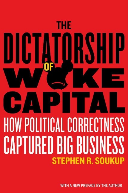 The Dictatorship of Woke Capital: How Political Correctness Captured Big Business